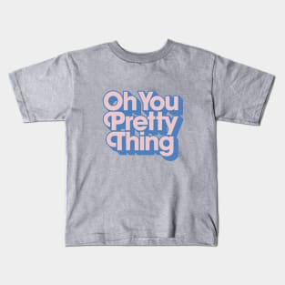 Oh You Pretty Thing Kids T-Shirt